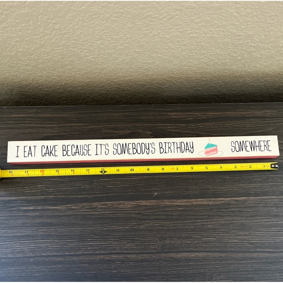 "I Eat Cake It's Somebody's Birthday Somewhere" Long Skinny Wood Sign Decor - Picture 7 of 7